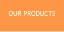 OUR PRODUCTS