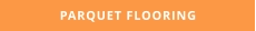 PARQUET FLOORING